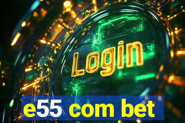 e55 com bet